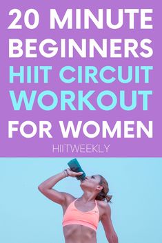 a woman drinking water from a bottle with the words 20 minute beginners hit circuit workout for