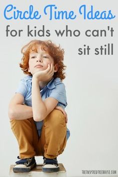 a little boy sitting on top of a stool with his hand under his chin and the words circle time ideas for kids who can't sit still