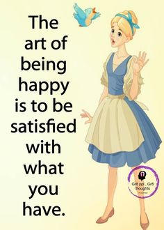 the art of being happy is to be satisfied with what you have - princess aurora