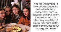 a group of kids sitting around a table with a birthday cake on it and the caption reads, the kids will demand to blow out the candles first before the birthday