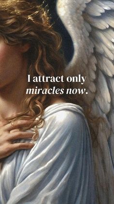 an angel with white wings and the words i attract only miracles now