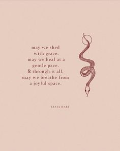 a quote with a snake on it that reads, may we shed with grace, may we heal at a gentle pace & through it all, may we breathe from a joyful space