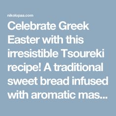 the text reads celebrate greek easter with this irresistiblely tourki recipe a traditional sweet bread