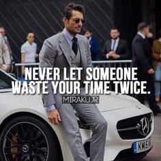 a man in a suit sitting on the hood of a white sports car, with a quote above it that reads never let someone waste your time twice