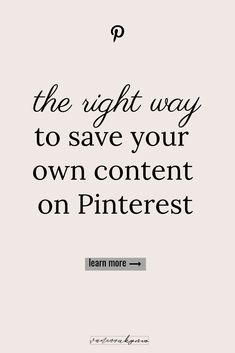 a quote that reads, the right way to save your own content on pinterest