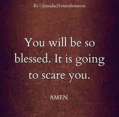 the quote you will be so blessed it is going to scare you, amen