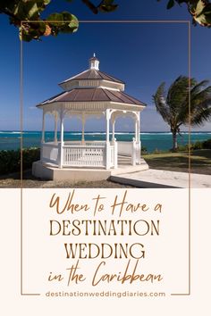 a gazebo with the words when to have a destination wedding in the caribbean