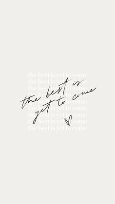 the best is yet to come quote on white paper with black ink and handwritten lettering