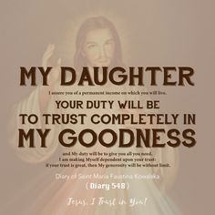 an image of jesus with the words, my daughter your duty will be to trust completely in my goodness