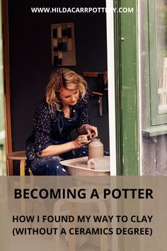 a woman sitting at a table working on a potter's wheel with text reading becoming a potter how i found my way to clay without ceramics degree