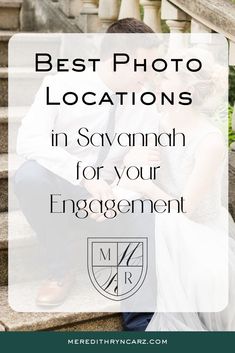 a man and woman sitting on steps with the words best photo locations in savannah for your engagement