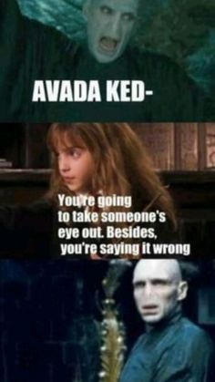 harry potter and hermione's face with the words avada ked you're going to take someone's eye out besides