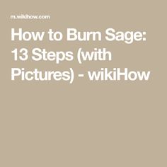 How to Burn Sage: 13 Steps (with Pictures) - wikiHow How To Burn Sage, Sage House Cleansing, Benefits Of Burning Sage, Sage Cleanse, Banish Negative Energy, Sage Burning, Burn Sage, Sage Uses, Smudging Crystals