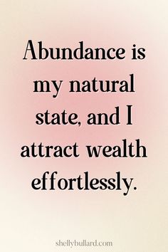 a quote that says abundance is my natural state, and attractt wealth effortlessly