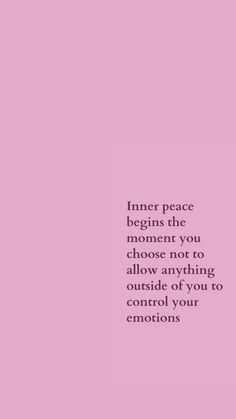 a pink background with the words inner peace begins the moment you choose not to allow anything outside of you to control your emotions