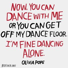 "Now, you can dance with me or you can get off my dance floor. I'm fine dancing alone." – Olivia Pope #Scandal Dancing Alone, Series Quotes, Dance With Me, Get Off Me, I'm Fine, Tv Quotes