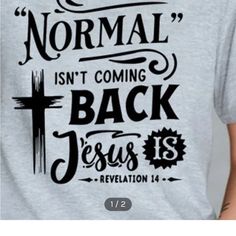 Women’s “ Normal Isn’t Coming Back Jesus Is” Transferred On A Gildan Cotton T-Shirt With Short Sleeves ,Crew Neck. Nwt (Sizes Small, Medium And Large Are $16). Christian Tats, Htv Ideas, Christian Shirts Designs, Faith Clothing, Jesus Shirts, Jesus Is, Christmas 2024, T Shirts With Sayings, Christian Shirts