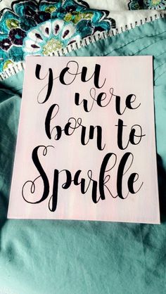 a sign that says you've been born to sparkle