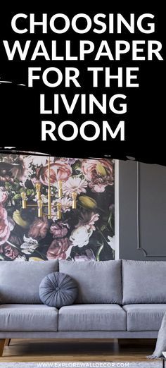 a living room with flowers on the wall and text reading choosing wallpaper for the living room