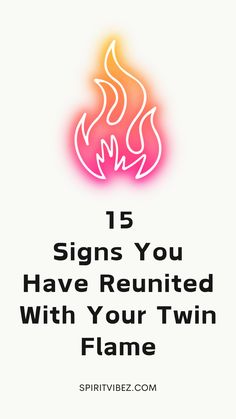 a fire with the words 15 signs you have reunited with your twin flame on it