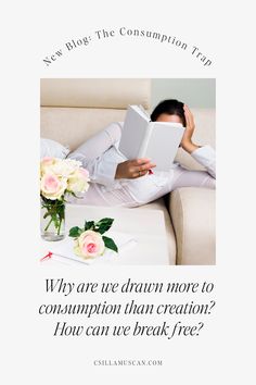 a woman sitting on a couch with a book in her lap and the words, why are we drawn more to consumption than creation? how can we break free?