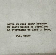 an old typewriter with the words, maybe we feel empty because we leave pieces of ourselves in everything we used to love