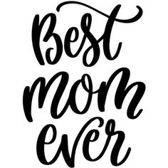 the words best mom ever written in black ink