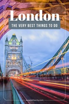 The Tower Bridge at night, and a text overlay saying "London; the very best things to do". Top Things To Do In London, Best Things To Do In London, London Must See, Norway Cruise, London Travel Guide