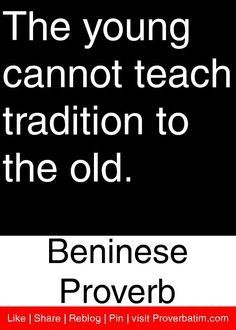 the young can not teach traditional to the old by bernese proverbb,