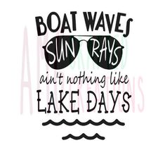 the phrase boat waves sun rays and nothing like lake days is written in black ink