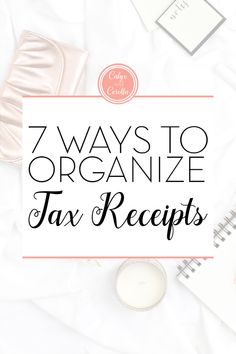 the title for 7 ways to organize tax receipts on top of a bed with notebooks and