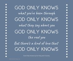 a blue and white quote with the words god only knows what you've been through