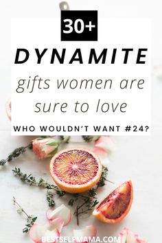 the words, 30 + dynamitete gifts women are sure to love who wouldn't want