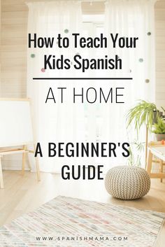 a room with a rug, chair and window in it that says how to teach your kids spanish at home a beginner's guide