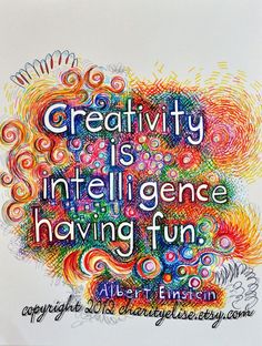 an art print with the words creativity is inteliligence having fun on it