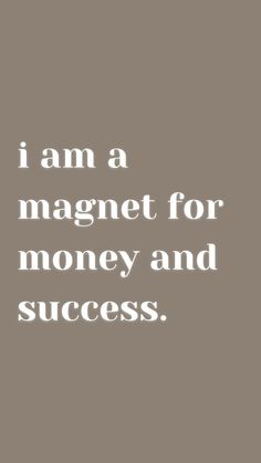 the words i am a magnet for money and success on a gray background with white lettering