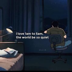 a person sitting at a desk in front of a window with the words i love am to sam, the world be so quiet