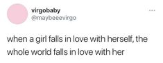 a tweet that reads, when a girl falls in love with herself the whole world falls in love with her