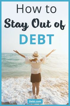 a woman standing on the beach with her arms spread out and text overlay reads how to stay out of debt