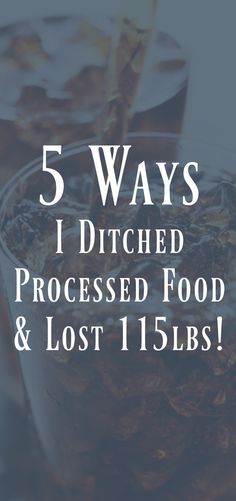 Ditching processed foods is a great way to start building healthy lifestyle habits and it can help you achieve success in y our weight loss journey. Processed Food, Healthy Weight, 5 Ways, Diet, Lost, Lifestyle