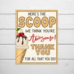 a sign that says, here is the scoop we think you're awesome thank you for all that you do