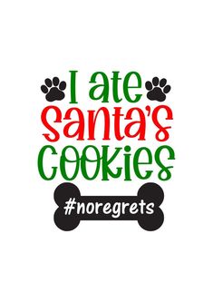 i ate santa's cookies and the dog is on top of it with paw prints