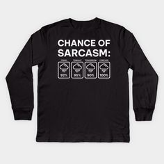 Chance Of Sarcasm Funny Weather Forecast Sarcastic Humor . sarcasm funny -- Choose from our vast selection of kids Long Sleeve T-Shirts to match anything from your child's favorite design to unique, funny designs to make the perfect custom graphic Youth Long Sleeve T-Shirt. Customize to the color they love! For boys and girls. Funny Tee Shirts Hilarious, Kids Funny T Shirts, Ironically Funny Shirts, Sarcasm T-shirt, Custom Clothes Shirts & Tops, Funny Cricut Shirts Sarcastic Me, Punny T-shirts, Silly Shirts, Sarcastic Clothing