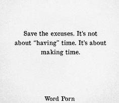 a black and white photo with the words, save the excess it's not about having time its about making time