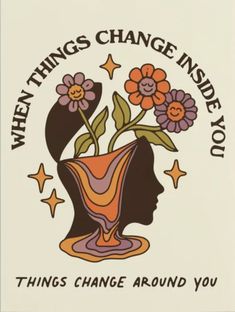 the words, when things change inside you, are written on a white background with an image of a woman's head and flowers