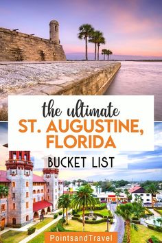 the ultimate st augustine, florida bucket list with photos and text overlaying it