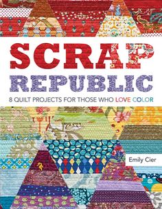 the book cover for scrap republic, featuring colorful fabrics and quilting patterns