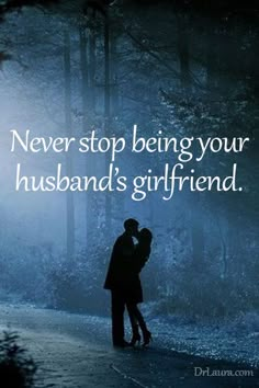 a man and woman kissing in the dark with text that reads never stop being your husband's girlfriend