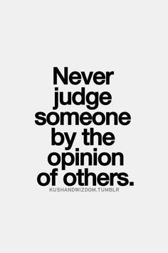 a black and white poster with the words never judge someone by the opinion of others