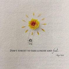 a drawing of a yellow flower with the words don't forget to take a pause and feel